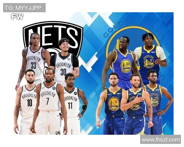 篮网与勇士对决球员数据分析及表现对比详解